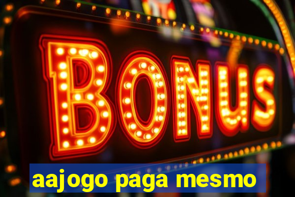aajogo paga mesmo